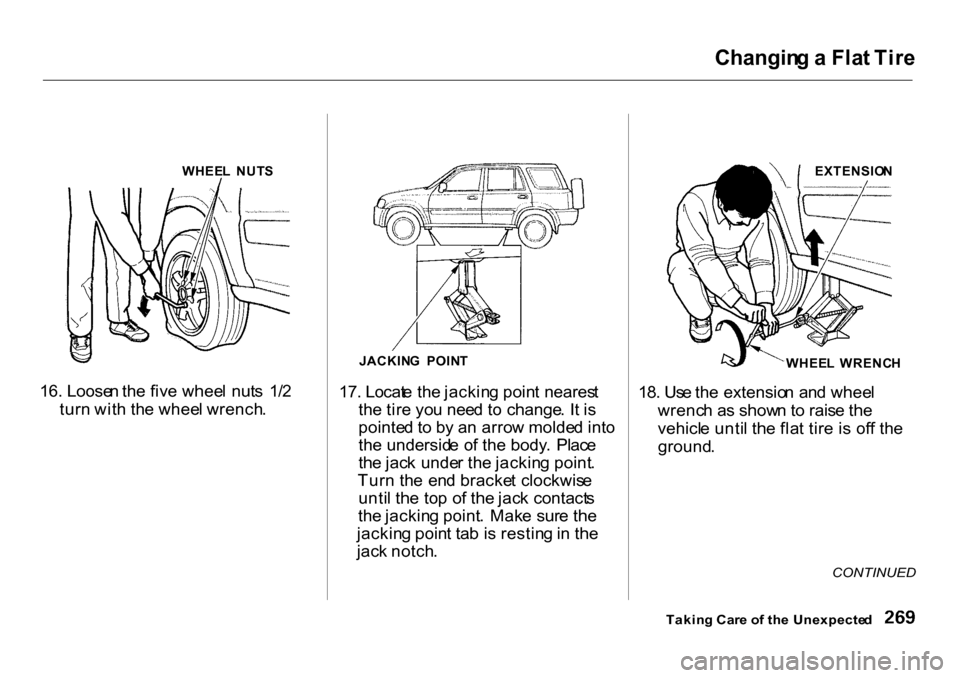 HONDA CR-V 2001 RD1-RD3 / 1.G Owners Manual Changin
g a  Fla t Tir e

16. Loose n th e fiv e whee l nut s  1/ 2
tur n wit h th e whee l wrench . JACKIN
G  POIN T
17. Locat e th e jackin g poin t neares t
th e tir e yo u nee d t o change . I t i
