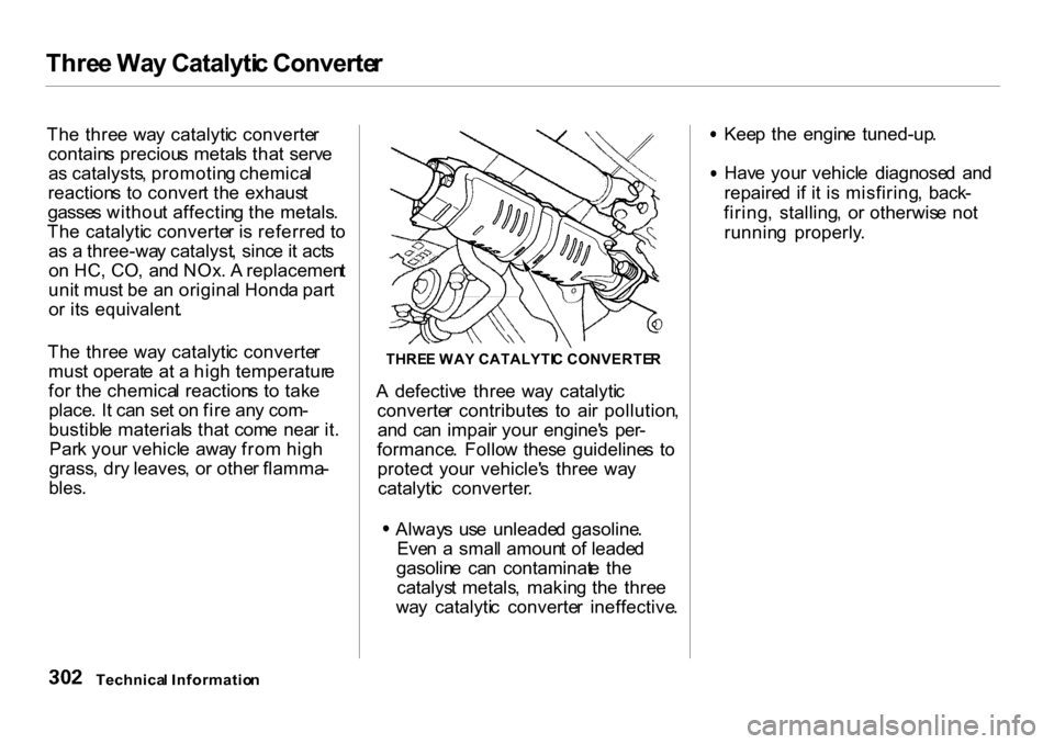 HONDA CR-V 2001 RD1-RD3 / 1.G Owners Manual Thre
e Wa y Catalyti c Converte r

Th e thre e  wa y  catalyti c  converte r
contain s preciou s metal s tha t  serv e
a s catalysts , promotin g chemica l
reaction s t o conver t th e  exhaus t
gasse