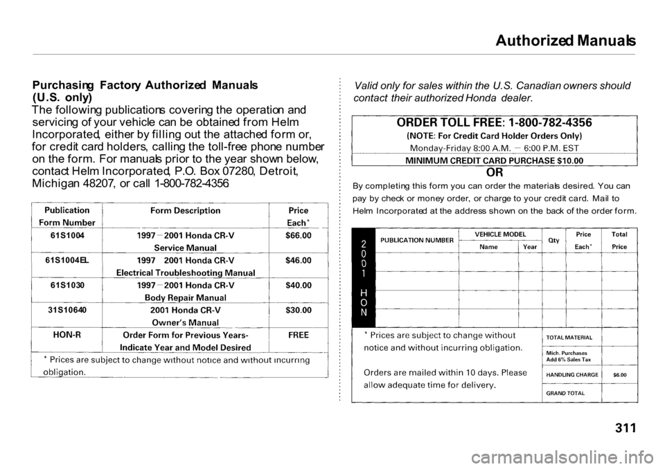 HONDA CR-V 2001 RD1-RD3 / 1.G Owners Manual Authorize
d Manual s

Purchasin g  Factor y  Authorize d  Manual s
(U.S .  only )
Th e followin g publication s coverin g th e  operatio n  an d
servicin g o f you r vehicl e ca n b e obtaine d fro m 