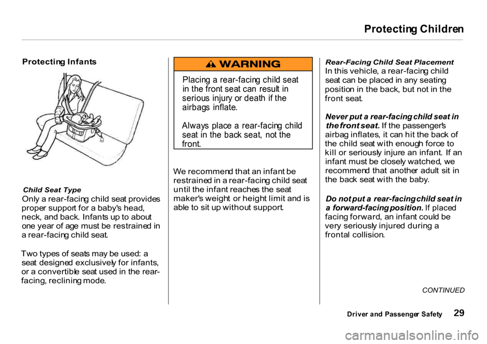 HONDA CR-V 2001 RD1-RD3 / 1.G Owners Manual Protectin
g Childre n

Protectin g Infant s

Child   Seat  Type

Onl y a  rear-facin g chil d sea t provide s
prope r suppor t fo r a  baby s head ,
neck , an d back . Infant s u p to  abou t
on e ye