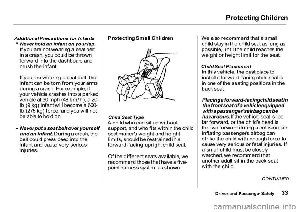 HONDA CR-V 2001 RD1-RD3 / 1.G Owners Manual Protectin
g Childre n

Additional  Precautions   for  Infants Never
 hold an infant on  your lap.

I f yo u ar e no t wearin g a   sea t bel t
i n  a  crash , yo u coul d b e throw n
forwar d int o th