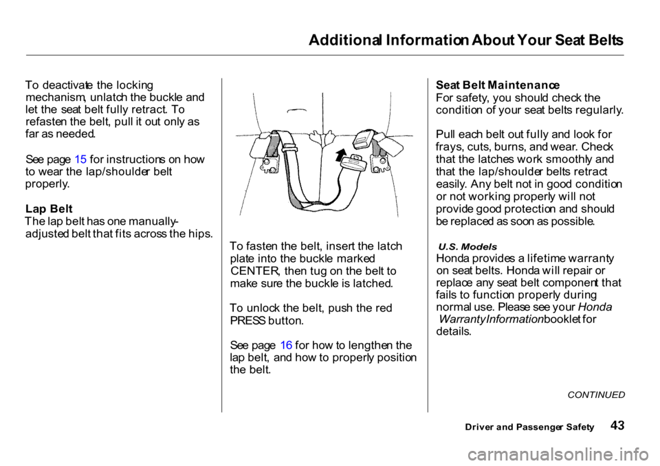 HONDA CR-V 2001 RD1-RD3 / 1.G Owners Manual Additiona
l Informatio n Abou t You r Sea t Belt s

T o  deactivat e th e lockin g
mechanism , unlatc h th e buckl e an d
le t th e  sea t bel t full y retract . T o
refaste n th e belt , pul l i t ou