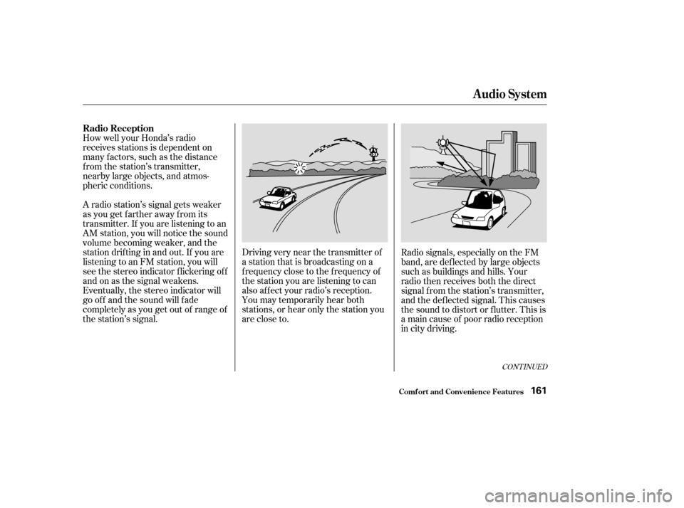 HONDA CR-V 2003 RD4-RD7 / 2.G Owners Manual CONT INUED
How well your Honda’s radio
receives stations is dependent on
many f actors, such as the distance
from the station’s transmitter,
nearby large objects, and atmos-
pheric conditions.
A r HONDA CR-V 2003 RD4-RD7 / 2.G Owners Manual CONT INUED
How well your Honda’s radio
receives stations is dependent on
many f actors, such as the distance
from the station’s transmitter,
nearby large objects, and atmos-
pheric conditions.
A r