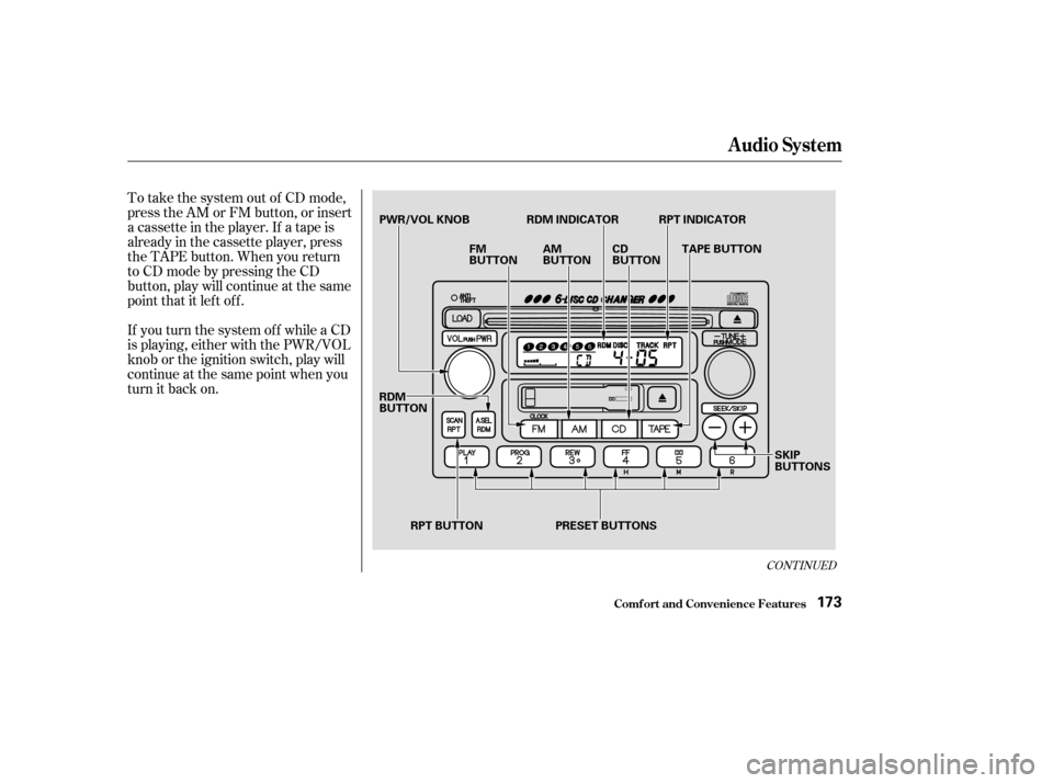 HONDA CR-V 2003 RD4-RD7 / 2.G Owners Manual To take the system out of CD mode,
press the AM or FM button, or insert
a cassette in the player. If a tape is
already in the cassette player, press
the TAPE button. When you return
to CD mode by pres
