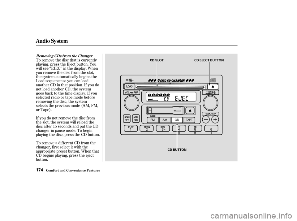 HONDA CR-V 2003 RD4-RD7 / 2.G Owners Manual If you do not remove the disc f rom
the slot, the system will reload the
disc af ter 15 seconds and put the CD
changer in pause mode. To begin
playing the disc, press the CD button.
To remove a differ