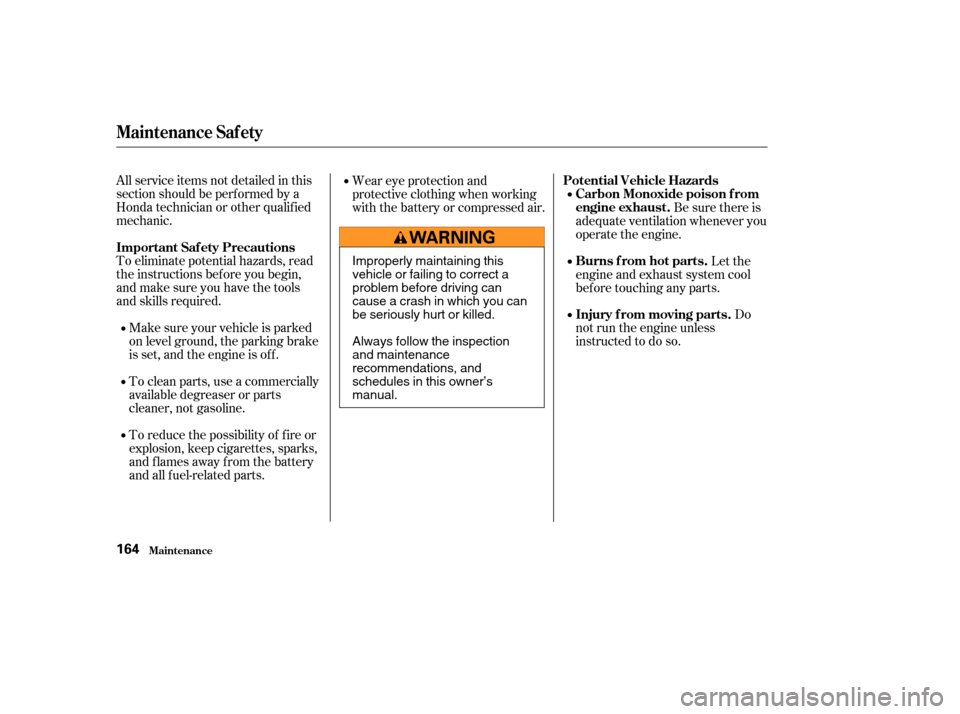 HONDA CR-V 2004 RD4-RD7 / 2.G Owners Manual All service items not detailed in this
section should be perf ormed by a
Honda technician or other qualif ied
mechanic.
To eliminate potential hazards, read
the instructions bef ore you begin,
and mak HONDA CR-V 2004 RD4-RD7 / 2.G Owners Manual All service items not detailed in this
section should be perf ormed by a
Honda technician or other qualif ied
mechanic.
To eliminate potential hazards, read
the instructions bef ore you begin,
and mak