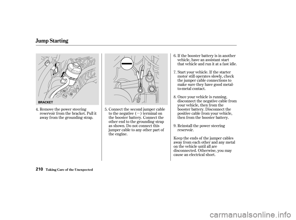 HONDA CR-V 2004 RD4-RD7 / 2.G Owners Manual µ
Remove the power steering
reservoir f rom the bracket. Pull it
away f rom the grounding strap. Connect the second jumper cable
to the negative ( ) terminal on
the booster battery. Connect the
othe HONDA CR-V 2004 RD4-RD7 / 2.G Owners Manual µ
Remove the power steering
reservoir f rom the bracket. Pull it
away f rom the grounding strap. Connect the second jumper cable
to the negative ( ) terminal on
the booster battery. Connect the
othe