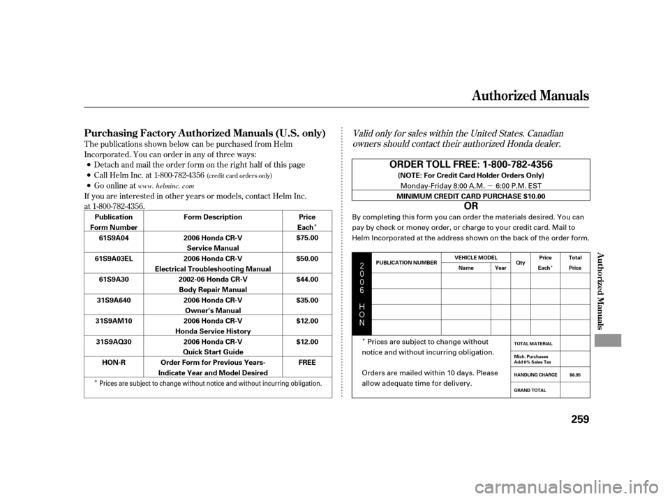 HONDA CR-V 2006 RD4-RD7 / 2.G Owners Manual ÎÎ
Î
µ
Î
$
#
Valid only f or sales within the United States. Canadian
owners should contact their authorized Honda dealer.
T he publications shown below can be purchased f ro HONDA CR-V 2006 RD4-RD7 / 2.G Owners Manual ÎÎ
Î
µ
Î
$
#
Valid only f or sales within the United States. Canadian
owners should contact their authorized Honda dealer.
T he publications shown below can be purchased f ro