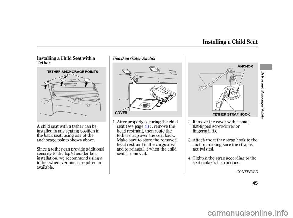 HONDA CR-V 2006 RD4-RD7 / 2.G Owners Manual A child seat with a tether can be
installed in any seating position in
the back seat, using one of the
anchorage points shown above.
Since a tether can provide additional
security to the lap/shoulder 