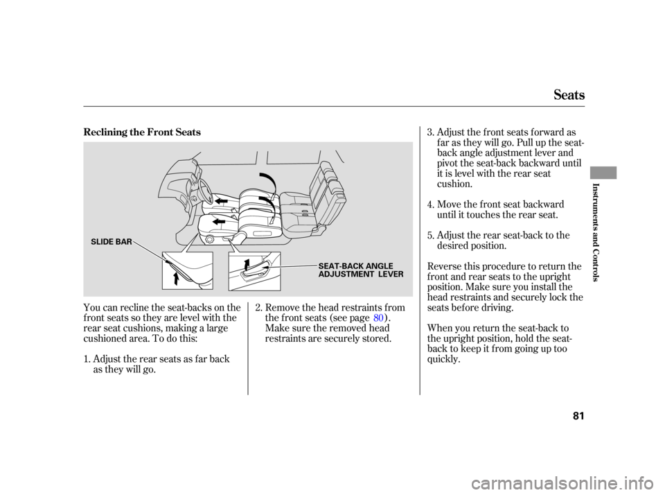 HONDA CR-V 2006 RD4-RD7 / 2.G Owners Manual Adjust the front seats forward as
f ar as they will go. Pull up the seat-
back angle adjustment lever and
pivot the seat-back backward until
it is level with the rear seat
cushion.
Move the front seat HONDA CR-V 2006 RD4-RD7 / 2.G Owners Manual Adjust the front seats forward as
f ar as they will go. Pull up the seat-
back angle adjustment lever and
pivot the seat-back backward until
it is level with the rear seat
cushion.
Move the front seat