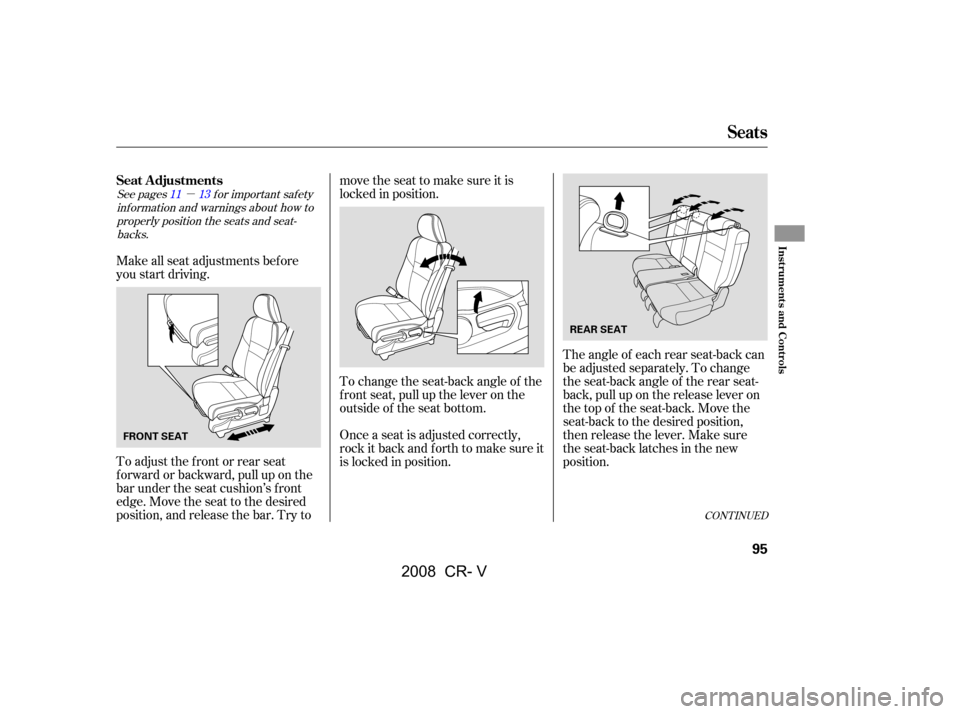 HONDA CR-V 2008 RD1-RD5, RE7 / 3.G Owners Manual µ
See pagesf or important saf ety
inf ormation and warnings about how toproperly position the seats and seat-backs. 1113
Make all seat adjustments bef ore
you start driving.
To adjust the front or HONDA CR-V 2008 RD1-RD5, RE7 / 3.G Owners Manual µ
See pagesf or important saf ety
inf ormation and warnings about how toproperly position the seats and seat-backs. 1113
Make all seat adjustments bef ore
you start driving.
To adjust the front or