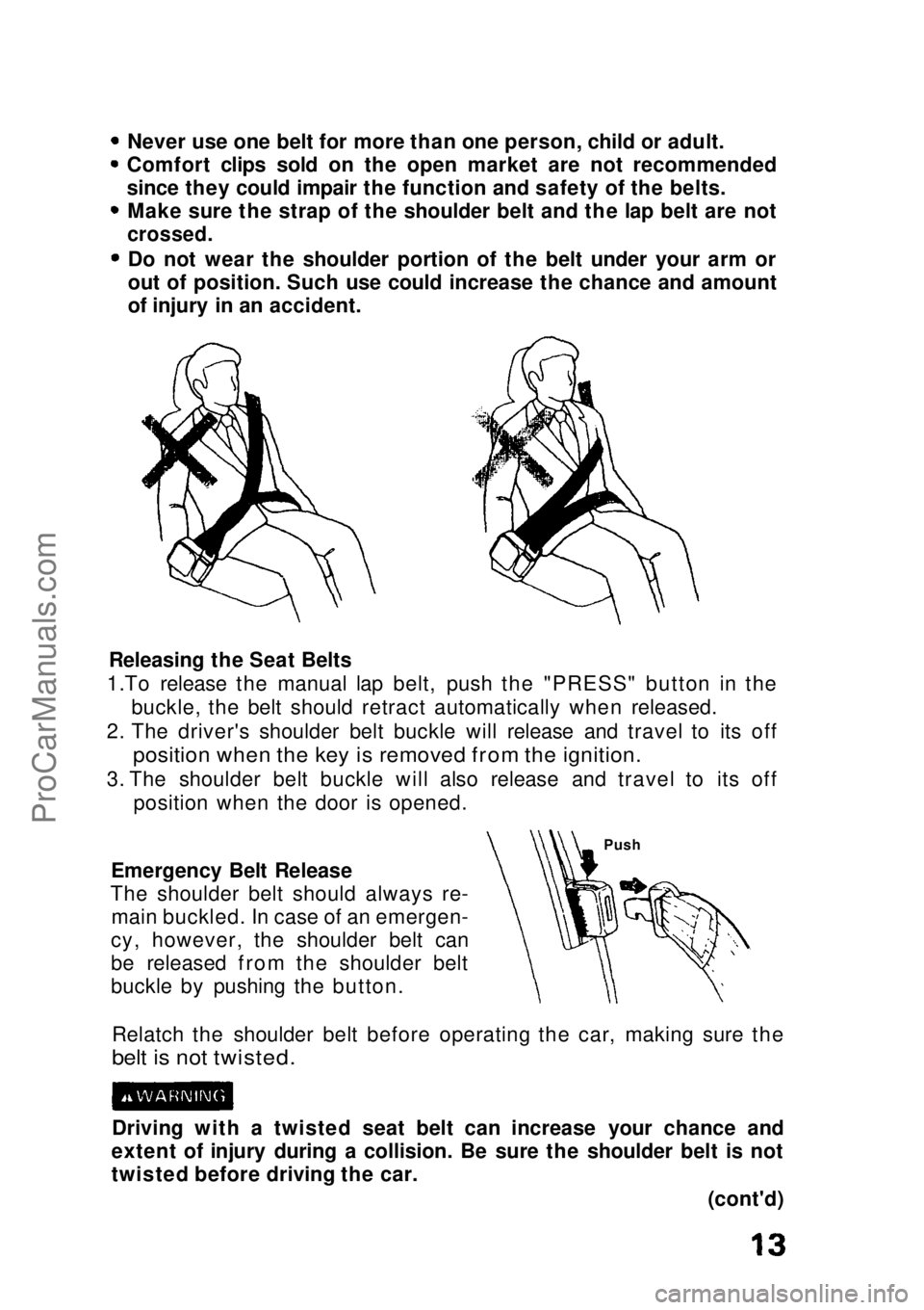 HONDA CIVIC 1991 Owners Manual Never use one belt for more than one person, child or adult.
Comfort clips sold on the open market are not recommended
since they could impair the function and safety of the belts. Make sure the strap HONDA CIVIC 1991 Owners Manual Never use one belt for more than one person, child or adult.
Comfort clips sold on the open market are not recommended
since they could impair the function and safety of the belts. Make sure the strap