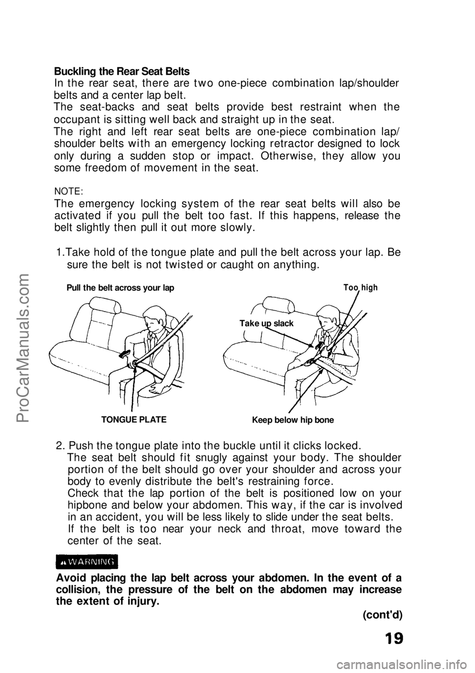 HONDA CIVIC 1991 Owners Manual Buckling the Rear Seat Belts
In the rear seat, there are two one-piece combination lap/shoulder
belts and a center lap belt.
The seat-backs and seat belts provide best restraint when the
occupant is s HONDA CIVIC 1991 Owners Manual Buckling the Rear Seat Belts
In the rear seat, there are two one-piece combination lap/shoulder
belts and a center lap belt.
The seat-backs and seat belts provide best restraint when the
occupant is s
