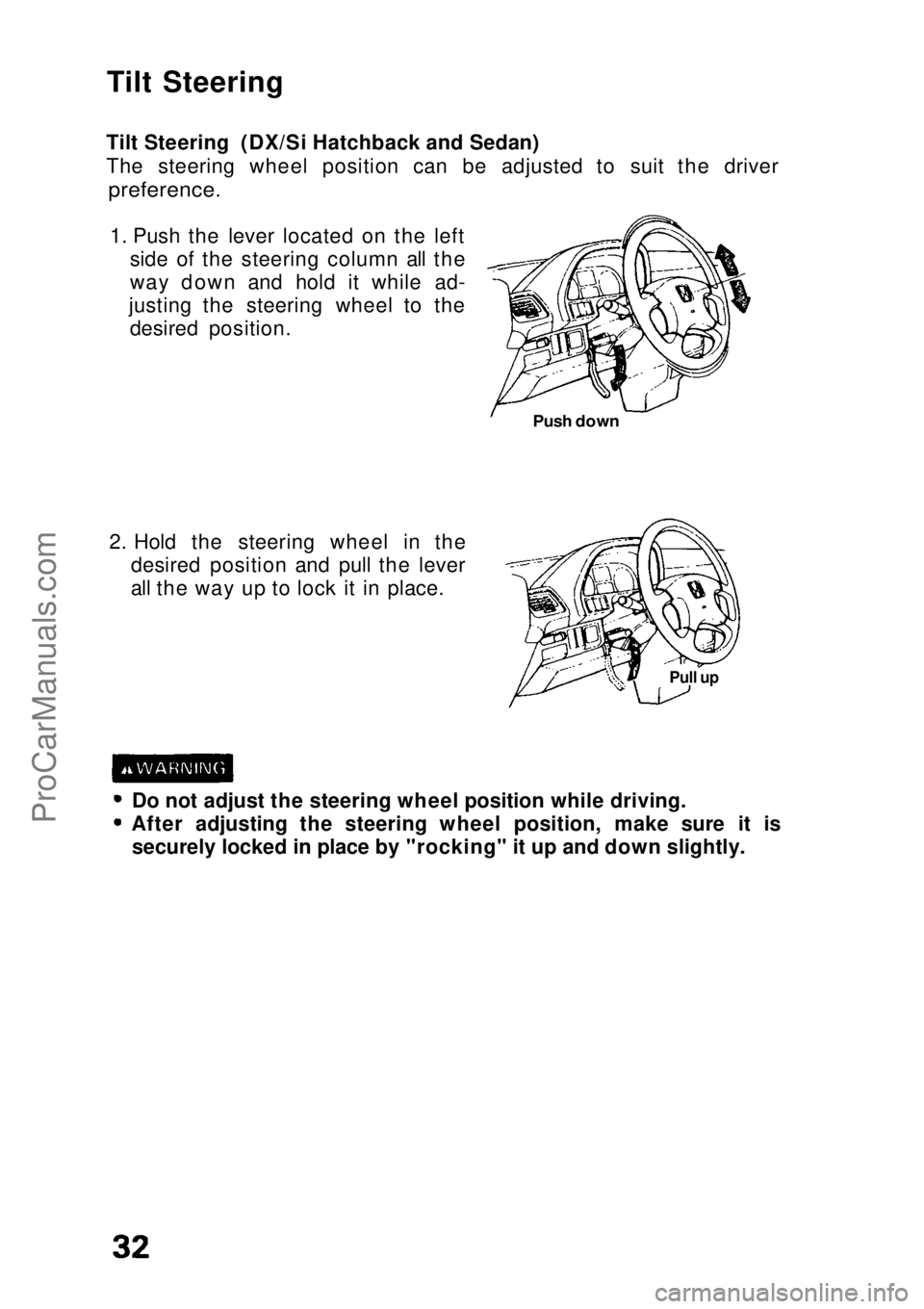 HONDA CIVIC 1991  Owners Manual Tilt Steering
Tilt Steering (DX/Si Hatchback and Sedan)
The steering wheel position can be adjusted to suit the driver
 preference.

1. Push the lever located on the left side of the steering column a