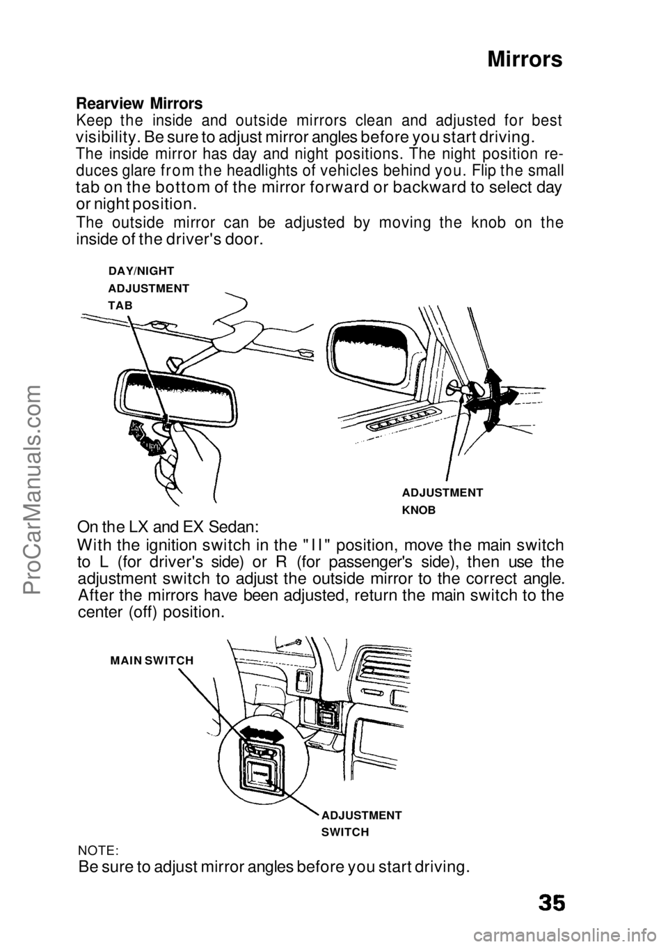 HONDA CIVIC 1991  Owners Manual Mirrors

Rearview Mirrors
 Keep the inside and outside mirrors clean and adjusted for best

visibility. Be sure to adjust mirror angles before you start driving.

The inside mirror has day and night p