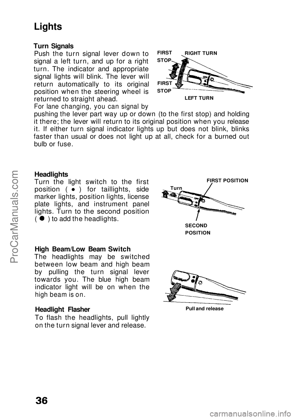 HONDA CIVIC 1991 Owners Manual Lights
Turn Signals Push the turn signal lever down to
signal a left turn, and up for a right
turn. The indicator and appropriate signal lights will blink. The lever will
return automatically to its o HONDA CIVIC 1991 Owners Manual Lights
Turn Signals Push the turn signal lever down to
signal a left turn, and up for a right
turn. The indicator and appropriate signal lights will blink. The lever will
return automatically to its o
