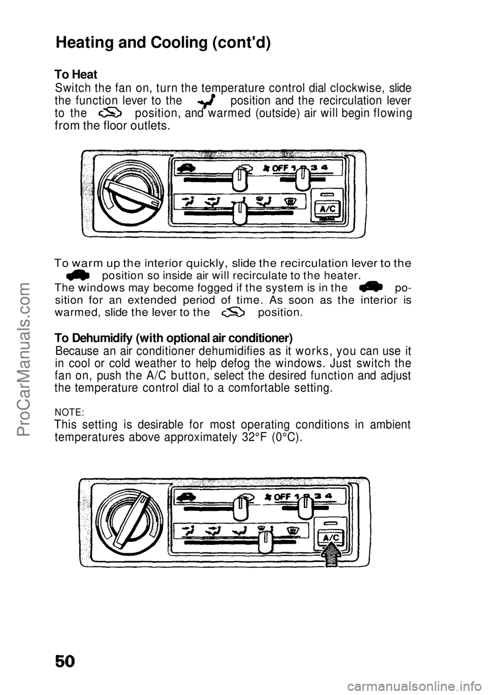 HONDA CIVIC 1991 Owners Manual Heating and Cooling (cont'd)
To Heat
Switch the fan on, turn the temperature control dial clockwise, slide the function lever to the position and the recirculation lever
to the position, and warm HONDA CIVIC 1991 Owners Manual Heating and Cooling (cont'd)
To Heat
Switch the fan on, turn the temperature control dial clockwise, slide the function lever to the position and the recirculation lever
to the position, and warm