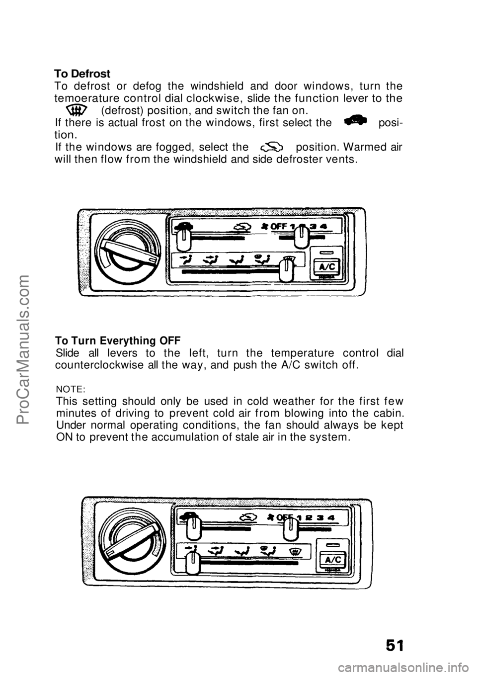 HONDA CIVIC 1991  Owners Manual 
To Defrost

To defrost or defog the windshield and door windows, turn the

temoerature control dial clockwise, slide the function lever to the
 (defrost) position, and switch the fan on.
If there is 
