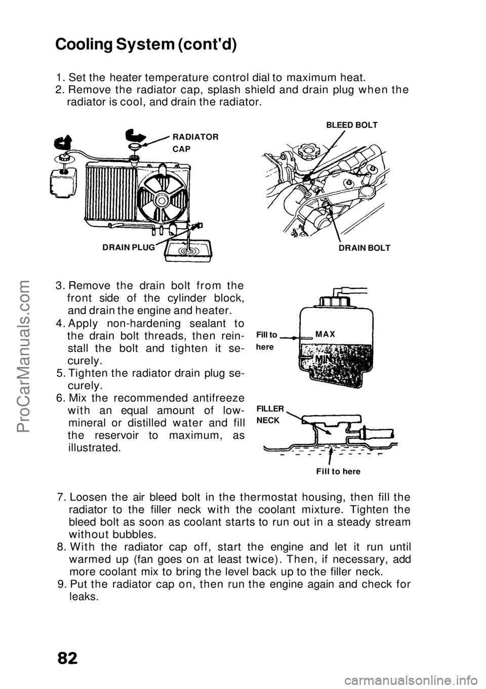 HONDA CIVIC 1991 Owners Manual
Cooling System (cont'd)
1. Set the heater temperature control dial to maximum heat.
2. Remove the radiator cap, splash shield and drain plug when the radiator is cool, and drain the radiator.
3. HONDA CIVIC 1991 Owners Manual
Cooling System (cont'd)
1. Set the heater temperature control dial to maximum heat.
2. Remove the radiator cap, splash shield and drain plug when the radiator is cool, and drain the radiator.
3.