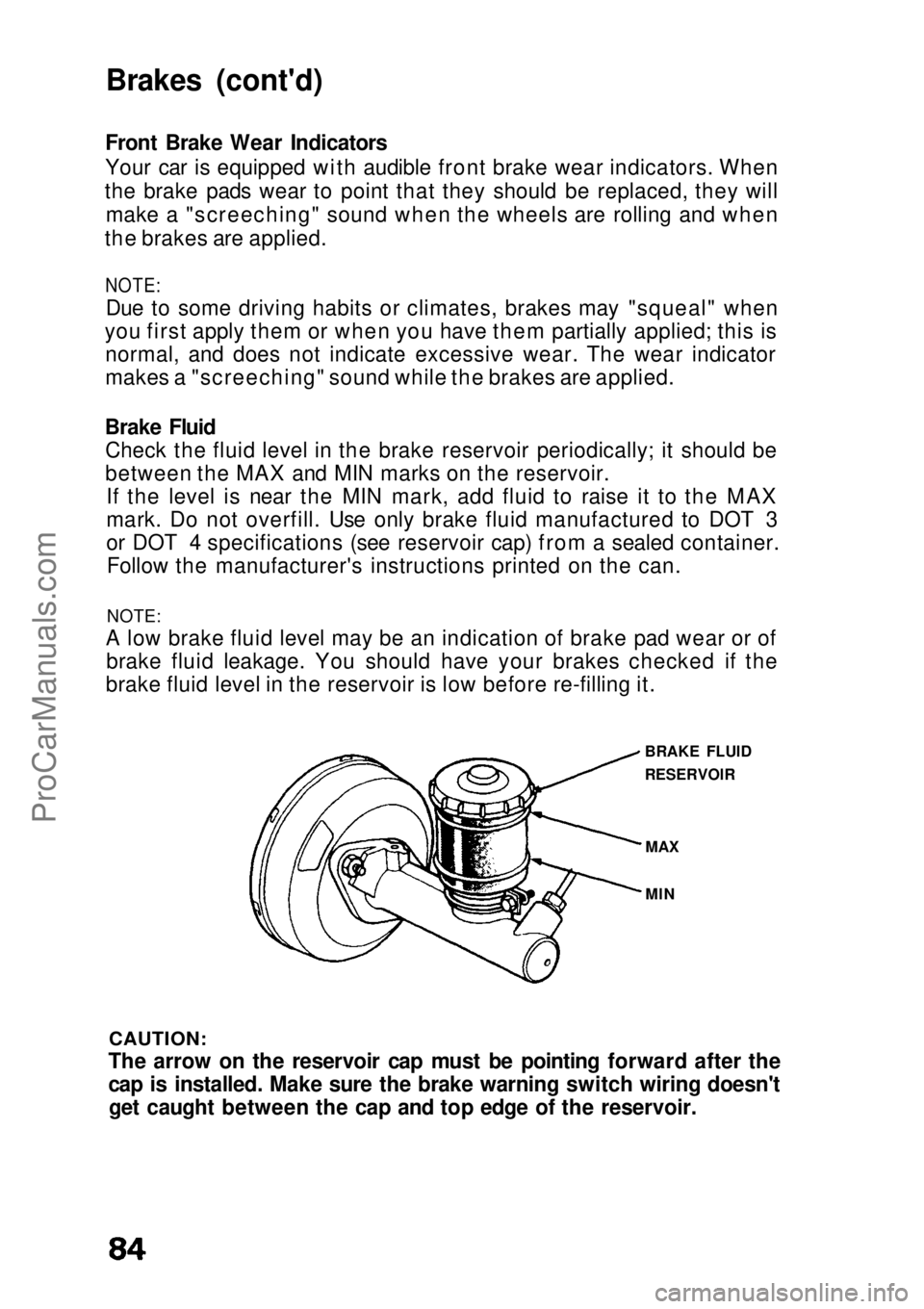 HONDA CIVIC 1991 Owners Manual
Brakes (cont'd)
Front Brake Wear Indicators
Your car is equipped with audible front brake wear indicators. When
the brake pads wear to point that they should be replaced, they will make a "sc HONDA CIVIC 1991 Owners Manual
Brakes (cont'd)
Front Brake Wear Indicators
Your car is equipped with audible front brake wear indicators. When
the brake pads wear to point that they should be replaced, they will make a "sc