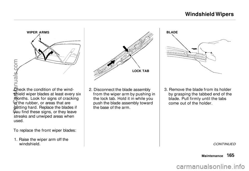 HONDA ODYSSEY 1995  Owners Manual Windshield Wipers

Check the condition of the wind-
shield wiper blades at least every six months. Look for signs of cracking
in the rubber, or areas that are
getting hard. Replace the blades if
you f