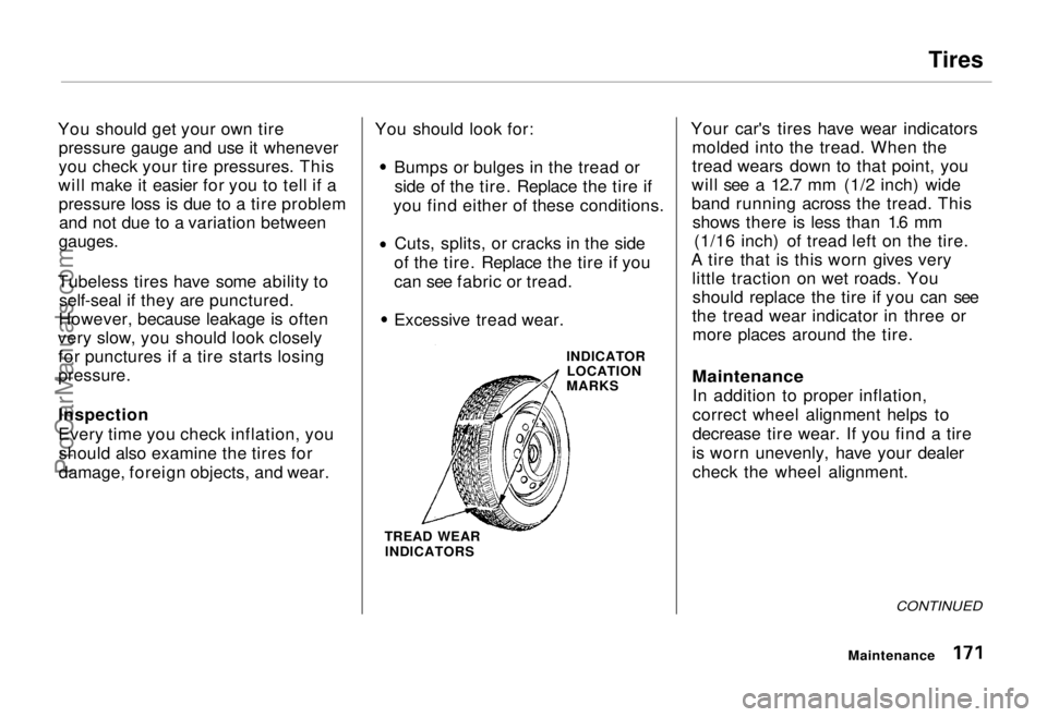 HONDA ODYSSEY 1995  Owners Manual Tires

You should get your own tire pressure gauge and use it whenever
you check your tire pressures. This
will make it easier for you to tell if a pressure loss is due to a tire problemand not due to