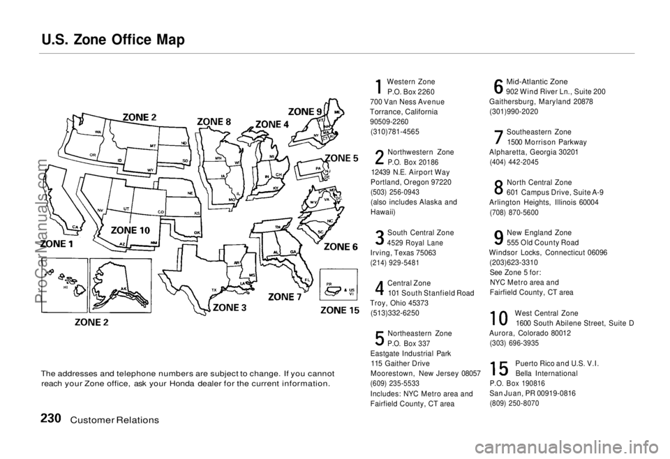 HONDA ODYSSEY 1995 Owners Manual
U.S. Zone Office Map
The addresses and telephone numbers are subject to change. If you cannot reach your Zone office, ask your Honda dealer for the current information.
Customer Relations
Western Z HONDA ODYSSEY 1995 Owners Manual
U.S. Zone Office Map
The addresses and telephone numbers are subject to change. If you cannot reach your Zone office, ask your Honda dealer for the current information.
Customer Relations
Western Z
