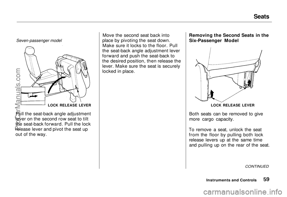 HONDA ODYSSEY 1995  Owners Manual Seats

Seven-passenger model

LOCK RELEASE LEVER

Pull the seat-back angle adjustment
lever on the second row seat to tilt
the seat-back forward. Pull the lock
release lever and pivot the seat up out 