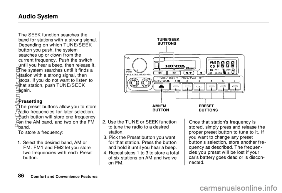 HONDA ODYSSEY 1995 Owners Manual Audio System
The SEEK function searches the
band for stations with a strong signal.Depending on which TUNE/SEEK
button you push, the system searches up or clown from the
current frequency. Push the s HONDA ODYSSEY 1995 Owners Manual Audio System
The SEEK function searches the
band for stations with a strong signal.Depending on which TUNE/SEEK
button you push, the system searches up or clown from the
current frequency. Push the s
