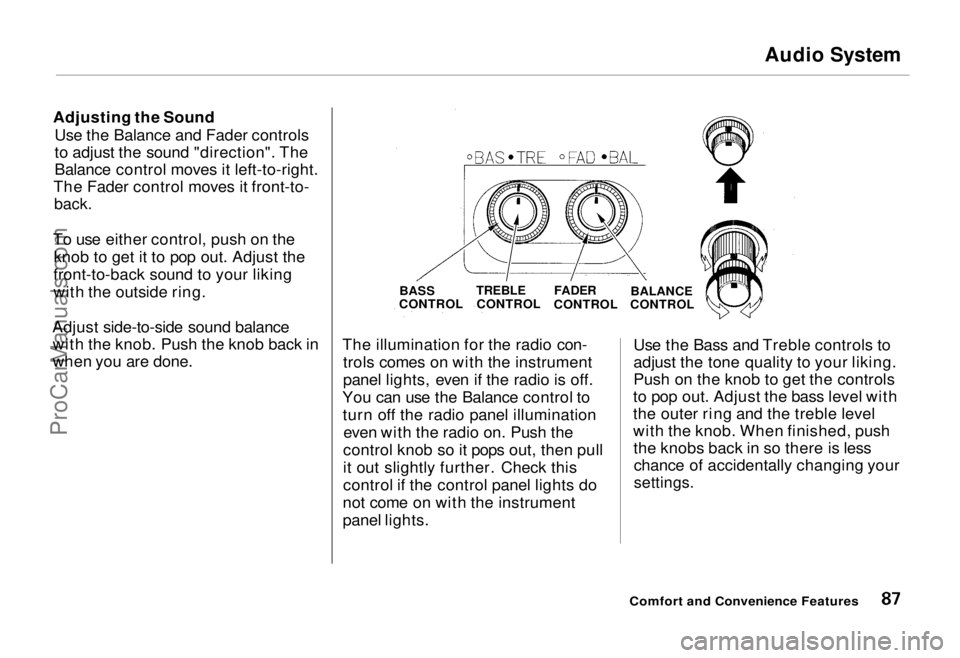 HONDA ODYSSEY 1995 Owners Manual Audio System
Adjusting the Sound Use the Balance and Fader controls
to adjust the sound "direction". The
Balance control moves it left-to-right.
The Fader control moves it front-to-
back.
T HONDA ODYSSEY 1995 Owners Manual Audio System
Adjusting the Sound Use the Balance and Fader controls
to adjust the sound "direction". The
Balance control moves it left-to-right.
The Fader control moves it front-to-
back.
T
