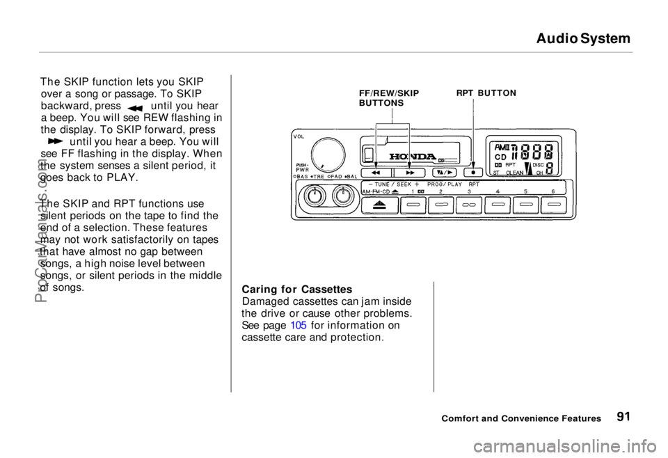 HONDA ODYSSEY 1995  Owners Manual 
Audio System
The SKIP function lets you SKIP over a song or passage. To SKIP backward, press until you hear
a beep. You will see REW flashing in
the display. To SKIP forward, press until you hear a b