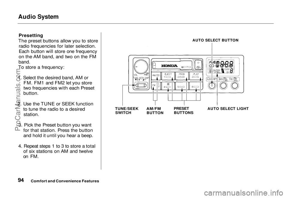 HONDA ODYSSEY 1995  Owners Manual Audio System

Presetting

The preset buttons allow you to store radio frequencies for later selection.
Each button will store one frequency
on the AM band, and two on the FM

band.

To store a frequen