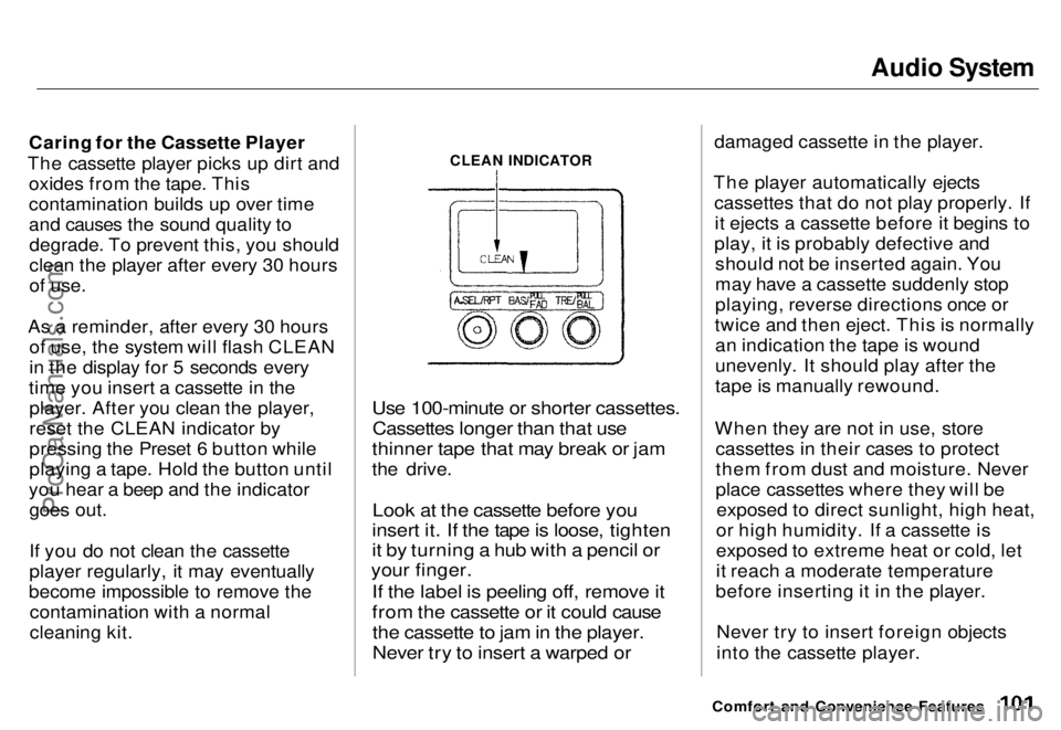 HONDA ODYSSEY 1996  Owners Manual Audio System

Caring for the Cassette Player
The cassette player picks up dirt and oxides from the tape. This
contamination builds up over time
and causes the sound quality todegrade. To prevent this,