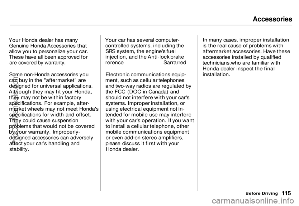 HONDA ODYSSEY 1996 Owners Manual Accessories
Your Honda dealer has many Genuine Honda Accessories that
allow you to personalize your car.
These have all been approved for
ar
e
covered by warranty.
Some non-Honda accessories you
ca HONDA ODYSSEY 1996 Owners Manual Accessories
Your Honda dealer has many Genuine Honda Accessories that
allow you to personalize your car.
These have all been approved for
ar
e
covered by warranty.
Some non-Honda accessories you
ca