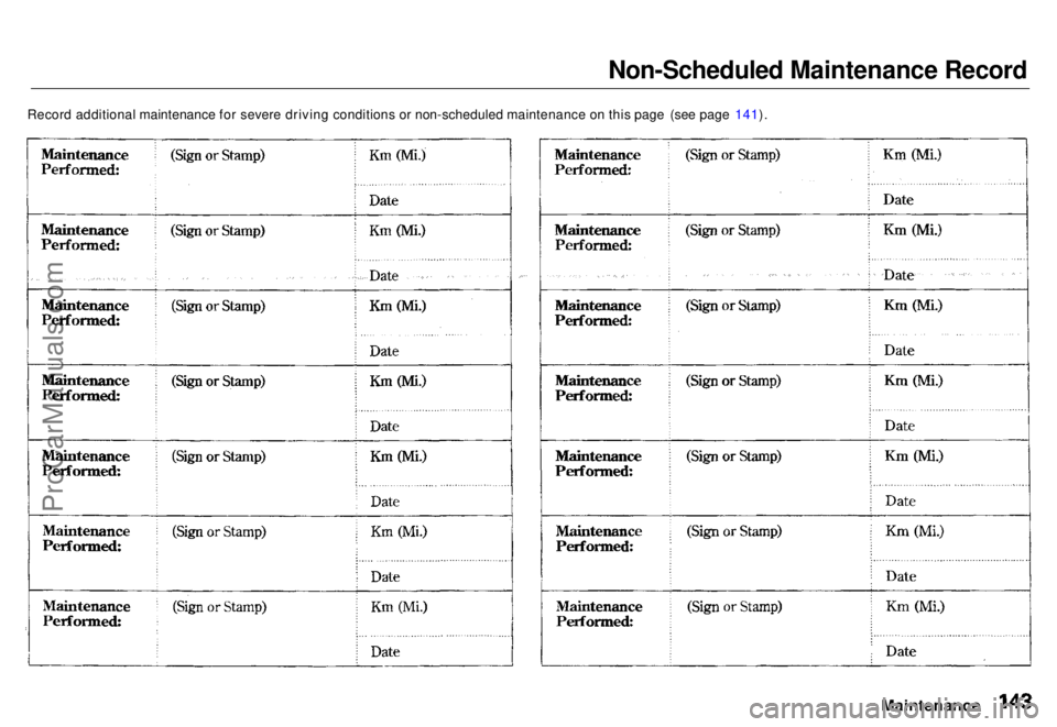 HONDA ODYSSEY 1996  Owners Manual 
Non-Scheduled Maintenance Record
Record additional maintenance for severe driving conditions or non-scheduled maintenance on this page (see page 141).

MaintenanceProCarManuals.comMain Menu s t Table