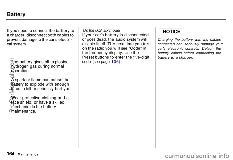 HONDA ODYSSEY 1996  Owners Manual Battery

If you need to connect the battery to
a charger, disconnect both cables to
prevent damage to the car's electri-

cal system.
 On the U.S. EX model

If your car's battery is disconnect