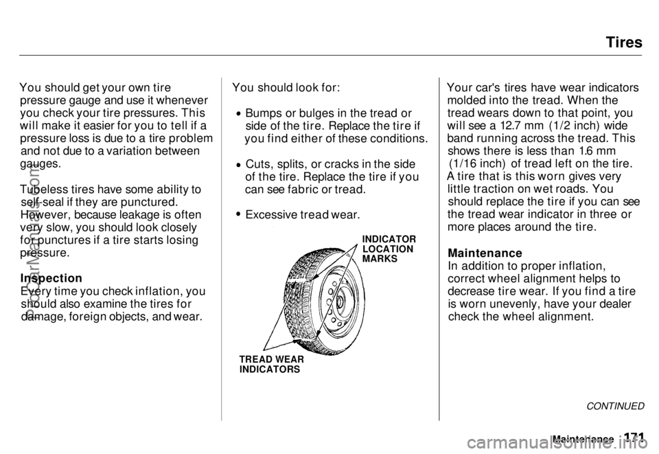 HONDA ODYSSEY 1996  Owners Manual 
Tires
You should get your own tire pressure gauge and use it whenever
you check your tire pressures. This
will make it easier for you to tell if a pressure loss is due to a tire problem and not due t