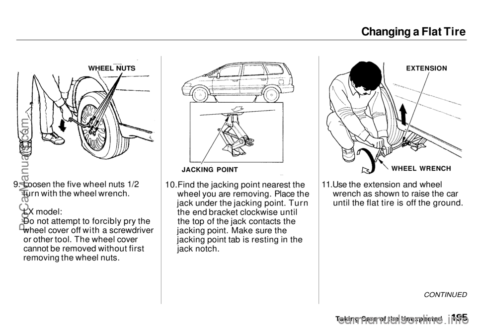 HONDA ODYSSEY 1996  Owners Manual Changing a Flat Tire

9. Loosen the five wheel nuts 1/2
turn with the wheel wrench.
LX model:
Do no
 t attempt to forcibly pry the
wheel cover off with a screwdriver or

 other tool. The wheel cover
c