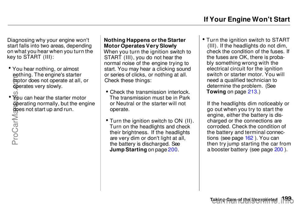 HONDA ODYSSEY 1996  Owners Manual 
If Your Engine Won't Start
Diagnosing why your engine won't start falls into two areas, depending
on what you hear when you turn the
key to START (III): You hear nothing, or almost
nothing. T