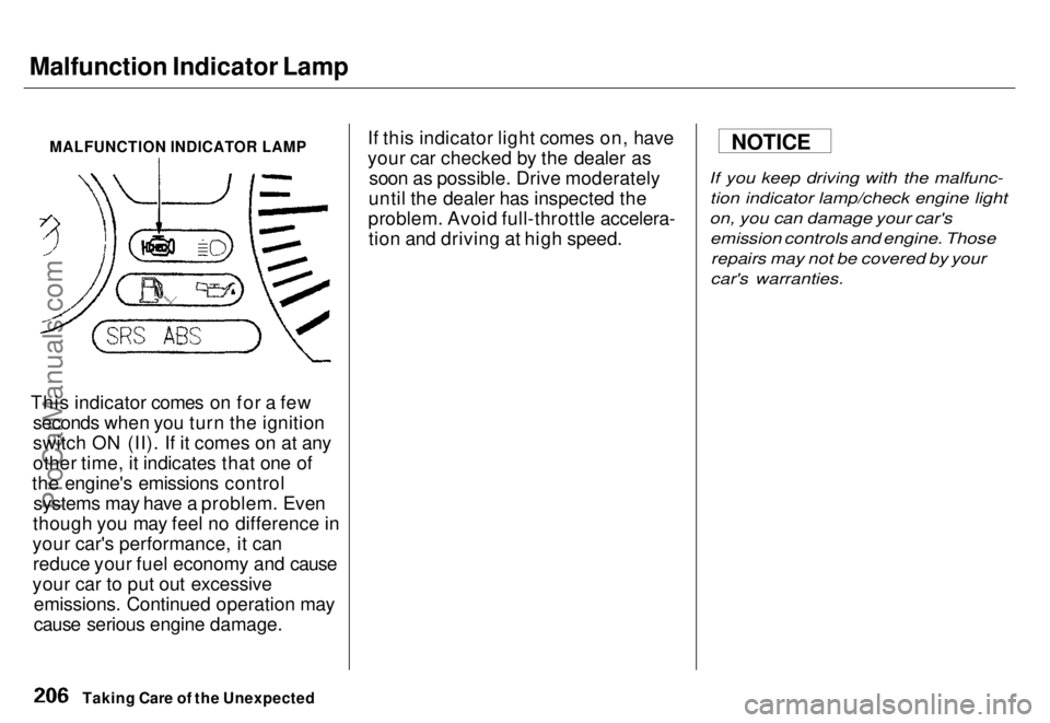 HONDA ODYSSEY 1996  Owners Manual Malfunction Indicator Lamp

MALFUNCTION INDICATOR LAMP

This indicator comes on for a few seconds when you turn the ignition
switch ON (II). If it comes on at any
other time, it indicates that one of

