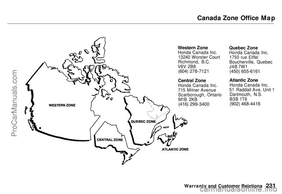 HONDA ODYSSEY 1996  Owners Manual Canada Zone Office Map

Western Zone
 Honda Canada Inc.13240 Worster Court
Richmond, B.C.
V6V 2B8
 (604) 278-7121

Central Zone
 Honda Canada Inc.
715 Milner Avenue Scarborough, OntarioM1B 2KB

(416) 