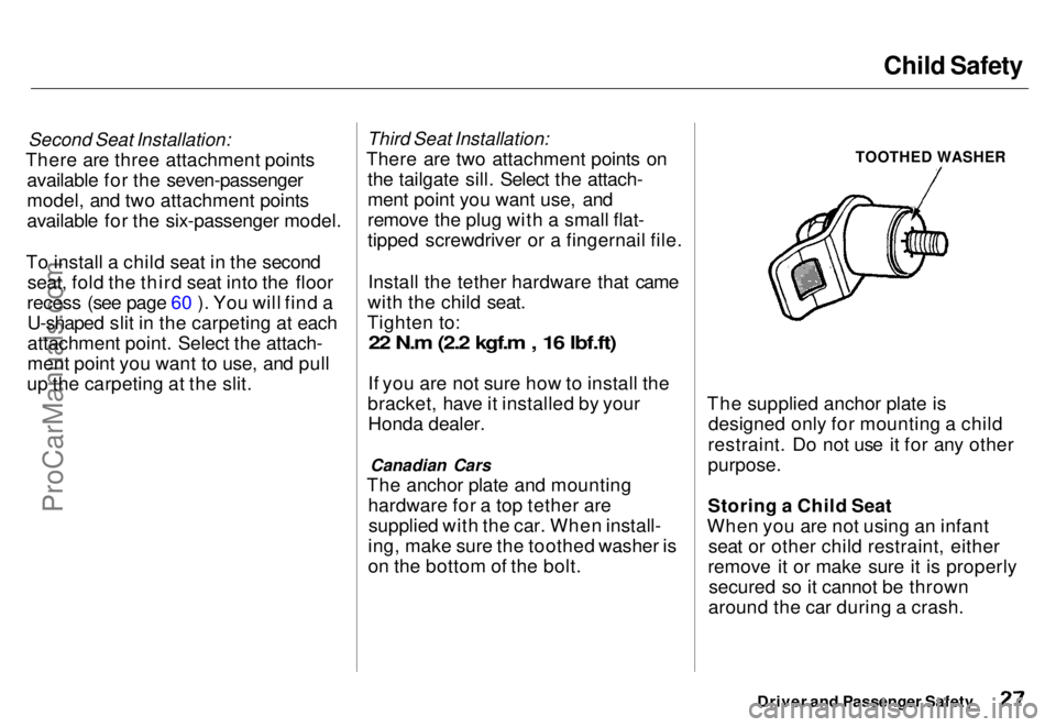 HONDA ODYSSEY 1996  Owners Manual Child Safety

Second Seat Installation:

There are three attachment points available for the seven-passenger
model, and two attachment points
available for the six-passenger model.
To install a child 