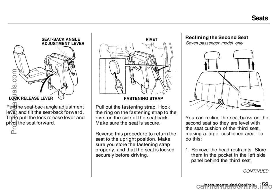 HONDA ODYSSEY 1996  Owners Manual Seats

SEAT-BACK ANGLE

ADJUSTMENT LEVER

LOCK RELEASE LEVER

Pull the seat-back angle adjustment
lever and tilt the seat-back forward.
Then pull the lock release lever and pivot the seat forward.
 RI