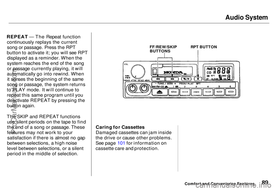 HONDA ODYSSEY 1996  Owners Manual Audio System

REPEAT — The Repeat function continuously replays the currentsong or passage. Press the RPT
button to activate it; you will see RPT displayed as a reminder. When the
system reaches the