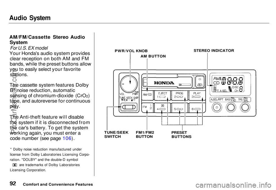 HONDA ODYSSEY 1996  Owners Manual 
Audio System

AM/FM/Cassette Stereo Audio
 System

For U.S. EX model

Your Honda's audio system provides clear reception on both AM and FM
bands, while the preset buttons allow
you to easily sele