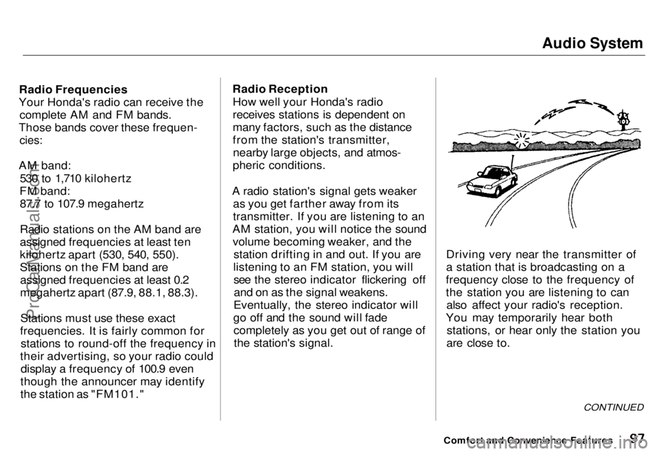 HONDA ODYSSEY 1996  Owners Manual Audio System

Radio Frequencies
Your Honda's radio can receive the complete AM and FM bands.
Those bands cover these frequen-
 cies:

AM band: 530 to 1,710 kilohertz
FM band: 87.7 to 107.9 megaher
