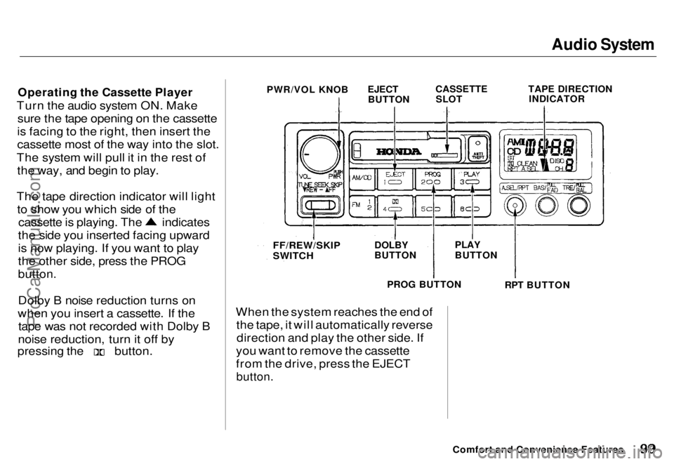 HONDA ODYSSEY 1996  Owners Manual Audio System

Operating the Cassette Player

Turn the audio system ON. Make sure the tape opening on the cassette
is facing to the right, then insert the
cassette most of the way into the slot.
The sy