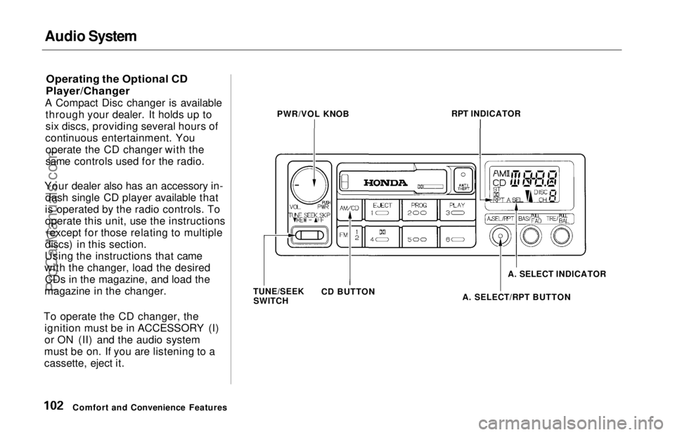 HONDA ODYSSEY 1997  Owners Manual Audio System

Operating the Optional CD
Player/Changer

A Compact Disc changer is available through your dealer. It holds up to
six discs, providing several hours of
continuous entertainment. You oper