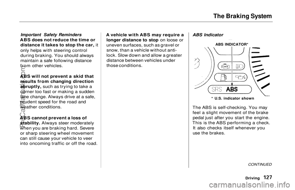 HONDA ODYSSEY 1997  Owners Manual The Braking System

Important Safety Reminders

ABS does not reduce the time or distance it takes to stop the car, it
only helps with steering control
during braking. You should always
maintain a safe