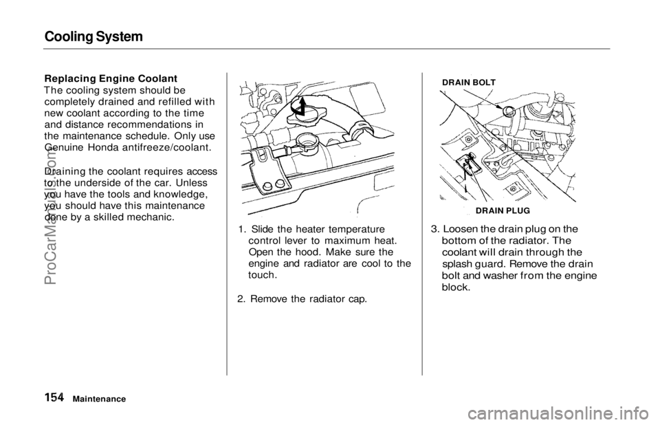 HONDA ODYSSEY 1997  Owners Manual Cooling System

Replacing Engine Coolant
The cooling system should be completely drained and refilled with
new coolant according to the time and distance recommendations in
the maintenance schedule. O